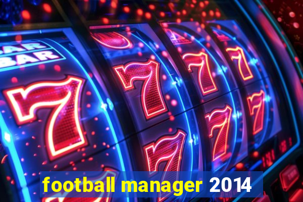 football manager 2014